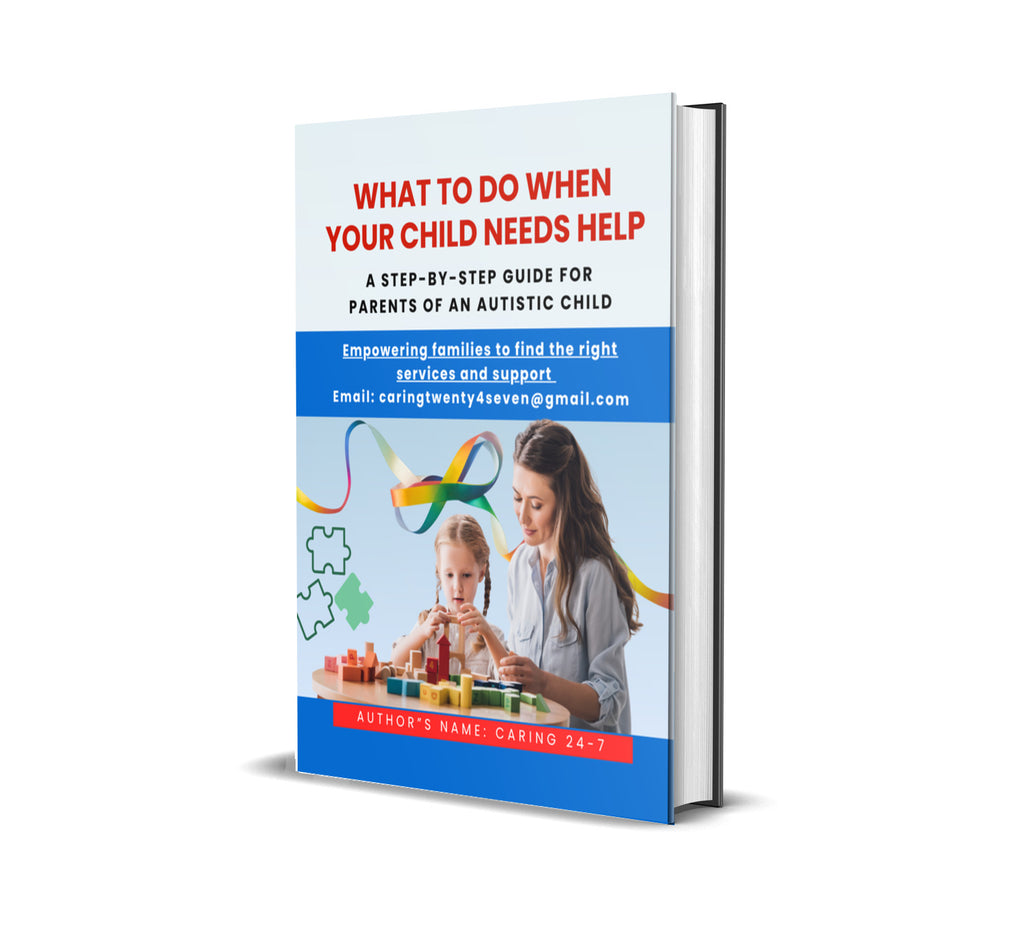 What to Do When Your Child Needs Help: A Step-by-Step Guide for Parents of an Autistic Child
